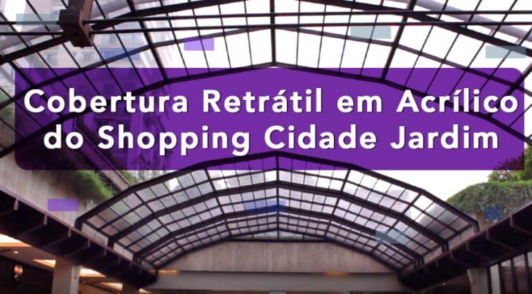 Descubra a Cobertura Retrátil em Acrílico do Shopping Cidade Jardim